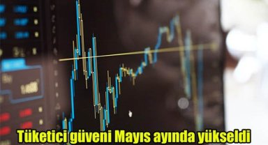 Tüketici güveni Mayıs ayında yükseldi