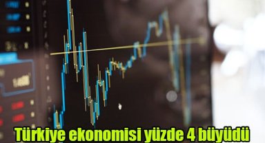 Türkiye ekonomisi yüzde 4 büyüdü