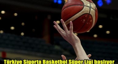 Türkiye Sigorta Basketbol Süper Ligi başlıyor
