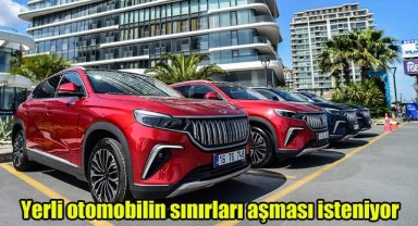 Yerli otomobilin sınırları aşması isteniyor