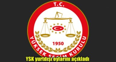 YSK yurtdışı oylarını açıkladı