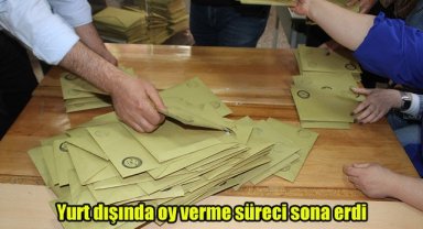 Yurt dışında oy verme süreci sona erdi