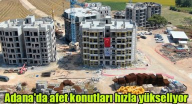 Adana'da afet konutları hızla yükseliyor