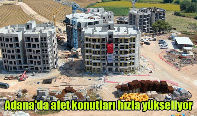 Adana'da afet konutları hızla yükseliyor