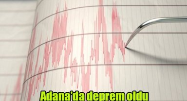 Adana'da deprem oldu