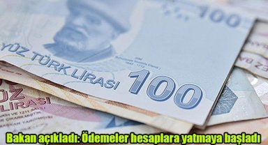 Bakan açıkladı: Ödemeler hesaplara yatmaya başladı