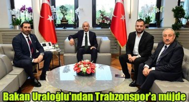 Bakan Uraloğlu'ndan Trabzonspor'a müjde