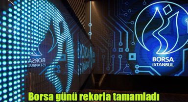 Borsa günü rekorla tamamladı