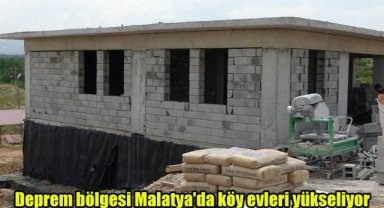 Deprem bölgesi Malatya'da köy evleri yükseliyor