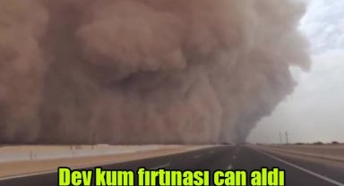 Dev kum fırtınası can aldı