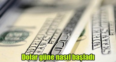 Dolar güne nasıl başladı