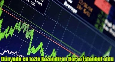 Dünyada en fazla kazandıran Borsa İstanbul oldu