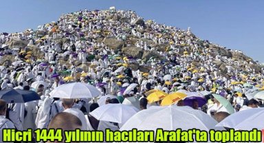 Hicri 1444 yılının hacıları Arafat'ta toplandı