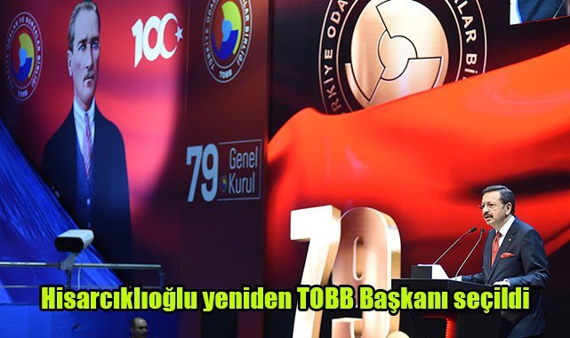 Hisarcıklıoğlu yeniden TOBB Başkanı seçildi