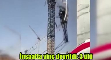 İnşaatta vinç devrildi: 3 ölü