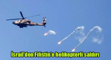 İsrail'den Filistin'e helikopterli saldırı