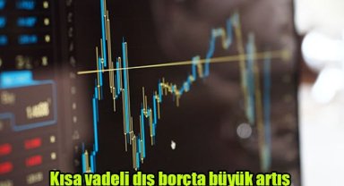 Kısa vadeli dış borçta büyük artış