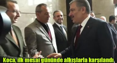 Koca, ilk mesai gününde alkışlarla karşılandı