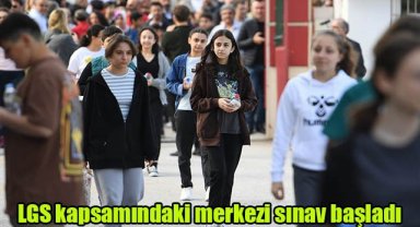 LGS kapsamındaki merkezi sınav başladı