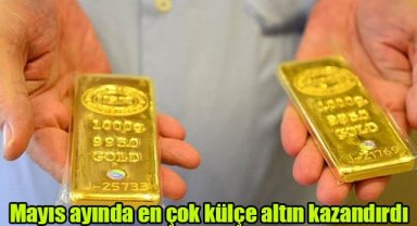 Mayıs ayında en çok külçe altın kazandırdı