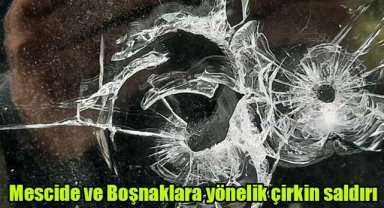 Mescide ve Boşnaklara yönelik çirkin saldırı