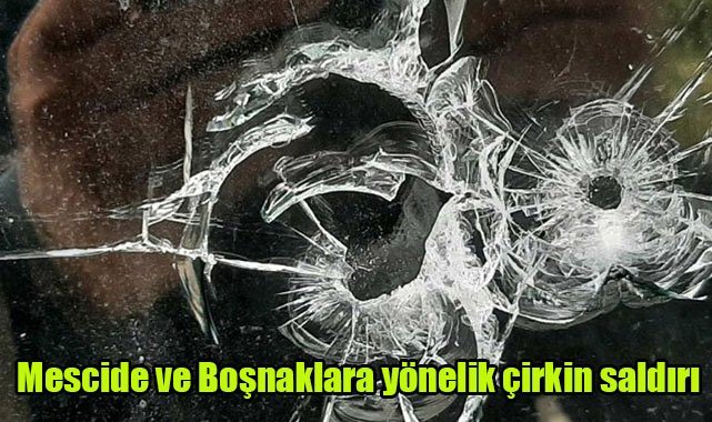 Mescide ve Boşnaklara yönelik çirkin saldırı