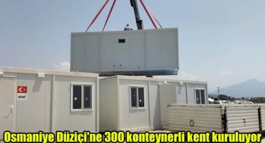 Osmaniye Düziçi'ne 300 konteynerli kent kuruluyor