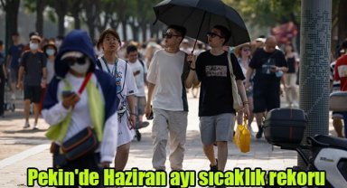 Pekin'de Haziran ayı sıcaklık rekoru