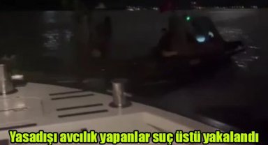 Yasadışı avcılık yapanlar suç üstü yakalandı