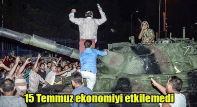 15 Temmuz ekonomiyi etkilemedi