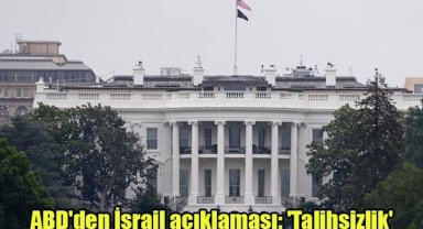 ABD'den İsrail açıklaması: 'Talihsizlik'