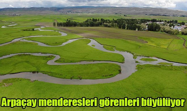 Arpaçay menderesleri görenleri büyülüyor