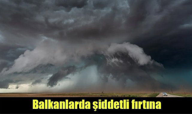 Balkanlarda şiddetli fırtına