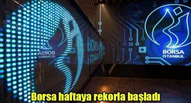 Borsa haftaya rekorla başladı
