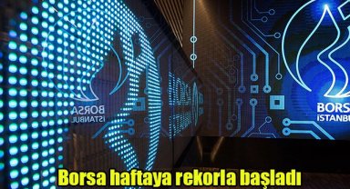 Borsa haftaya rekorla başladı