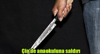 Çin'de anaokuluna saldırı