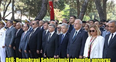 DEÜ: Demokrasi Şehitlerimizi rahmetle anıyoruz