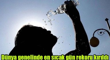 Dünya genelinde en sıcak gün rekoru kırıldı