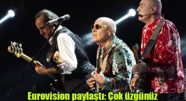 Eurovision paylaştı: Çok üzgünüz