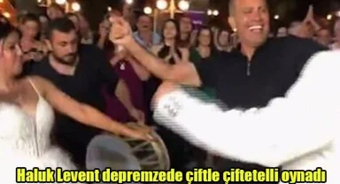 Haluk Levent depremzede çiftle çiftetelli oynadı