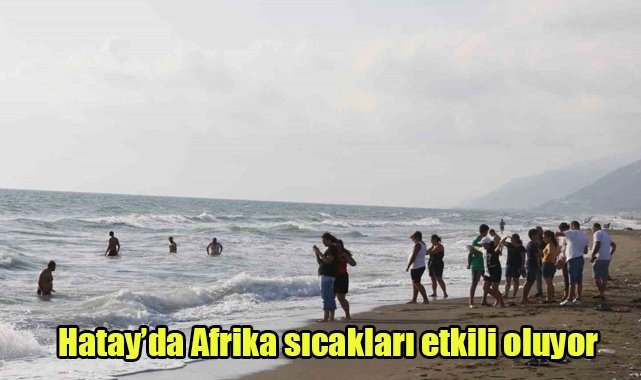 Hatay’da Afrika sıcakları etkili oluyor