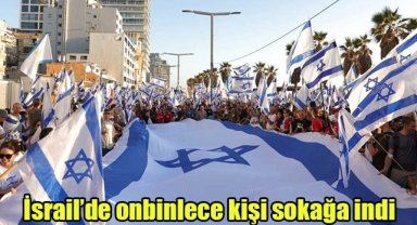 İsrail’de onbinlece kişi sokağa indi