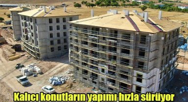Kalıcı konutların yapımı hızla sürüyor