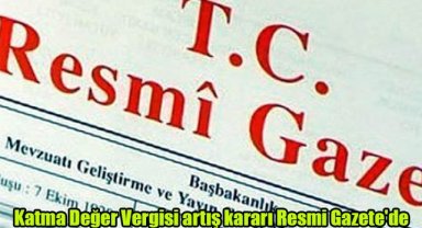 Katma Değer Vergisi artış kararı Resmi Gazete'de