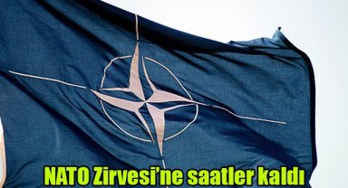 NATO Zirvesi’ne saatler kaldı