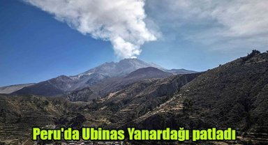 Peru'da Ubinas Yanardağı patladı