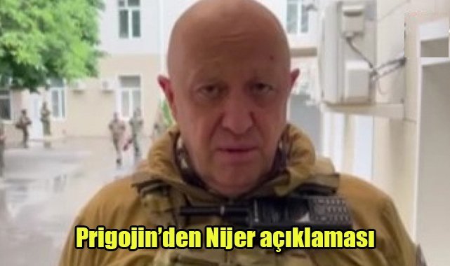 Prigojin’den Nijer açıklaması