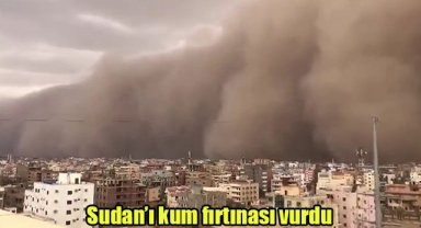 Sudan’ı kum fırtınası vurdu