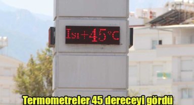 Termometreler 45 dereceyi gördü