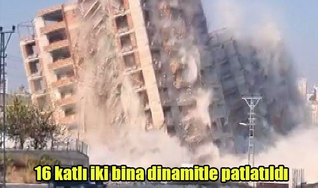 16 katlı iki bina dinamitle patlatıldı